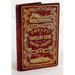 Phelps's Travellers' Guide Through the United States: Containing Upwards of Seven Hundred Rail-Road, Canal, and Stage and Steam-Boat Routes